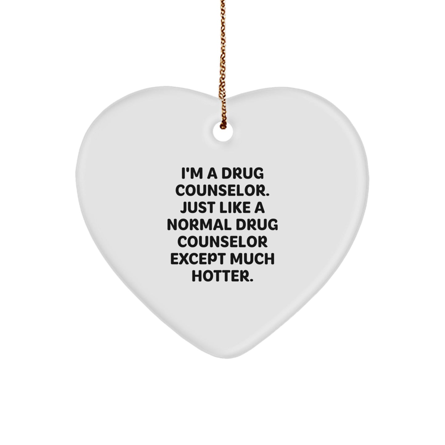 Funny Drug Counselor Gifts from Men to Women - Heart Ornament, I'm A Drug Counselor Just Like A Normal One Except Much Hotter, Christmas Unique Gifts - Image 1