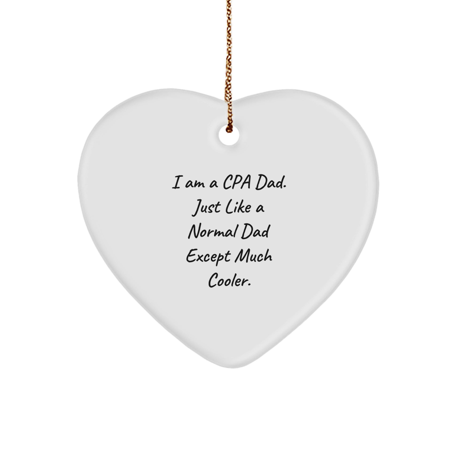 Funny CPA Gifts for Men, Heart Ornament from Dad, 'I Am A Cpa Dad. Just Like A Normal Dad Except Much Cooler.' - Unique Christmas Memorable Present for Accountants - Image 1