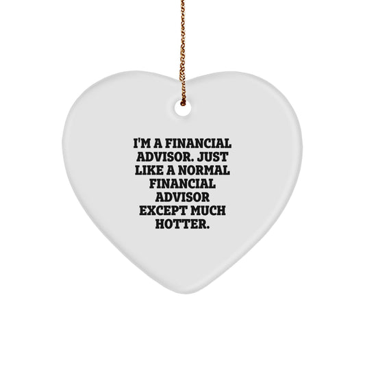 Funny Financial Advisor Heart Ornament Gifts from Friends to Coworkers for Christmas Unique Decorations - I'm A Financial Advisor Except Much Hotter. - Image 1