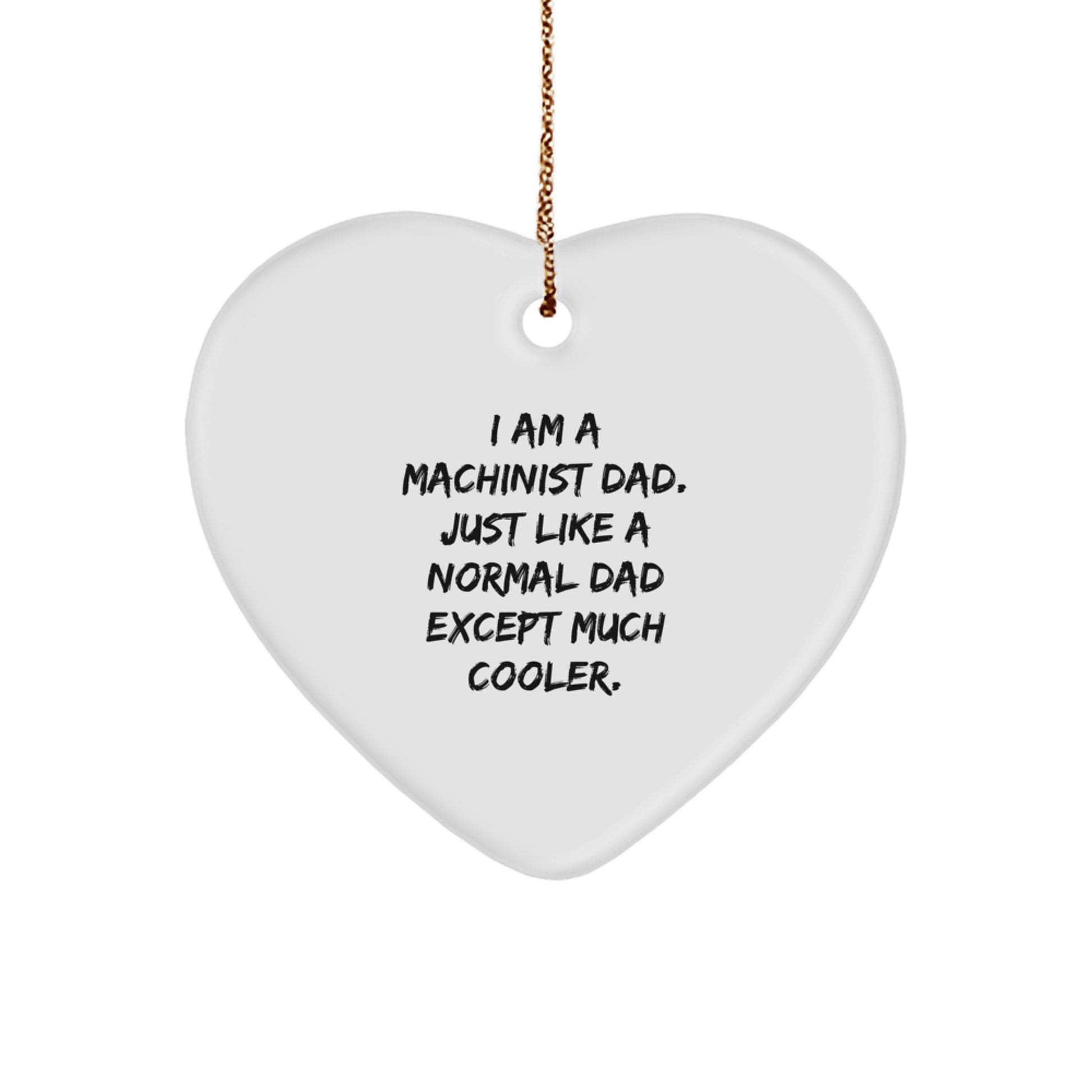 Machinist Dad's Special Gift for Friends - Heart Ornament, 'I Am A Machinist Dad' Quote, Christmas Unique Gifts from Men to Family - Image 1