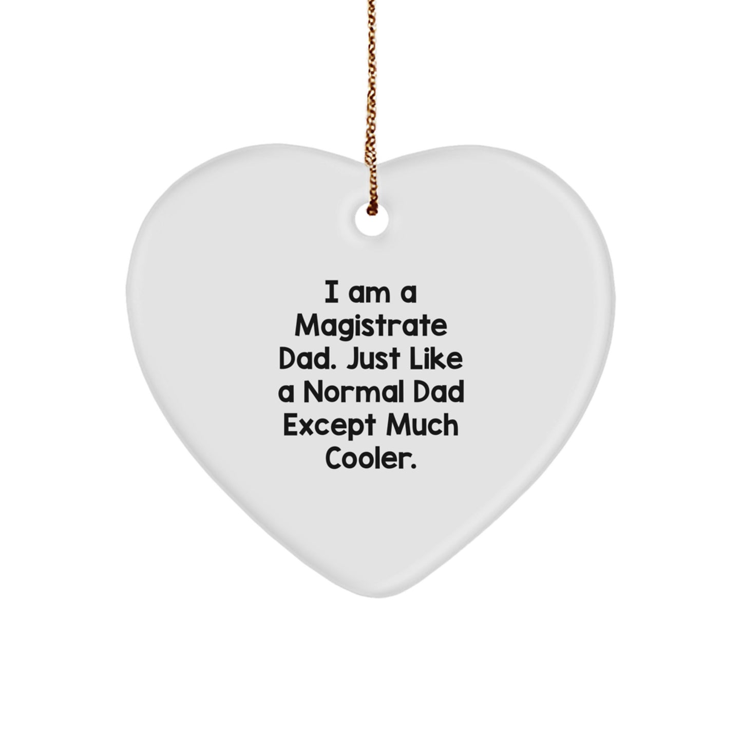 Funny Magistrate Dad Gifts, Heart Ornament, Christmas Unique Gifts from Men, for Magistrate, I Am A Magistrate Dad Gift - Image 1