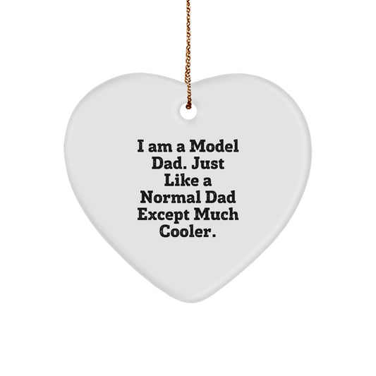 Funny Model Dad Heart Ornament, 'I Am A Model Dad. Just Like A Normal Dad Except Much Cooler.' Christmas Unique Gifts from Men to Model Friends - Image 1