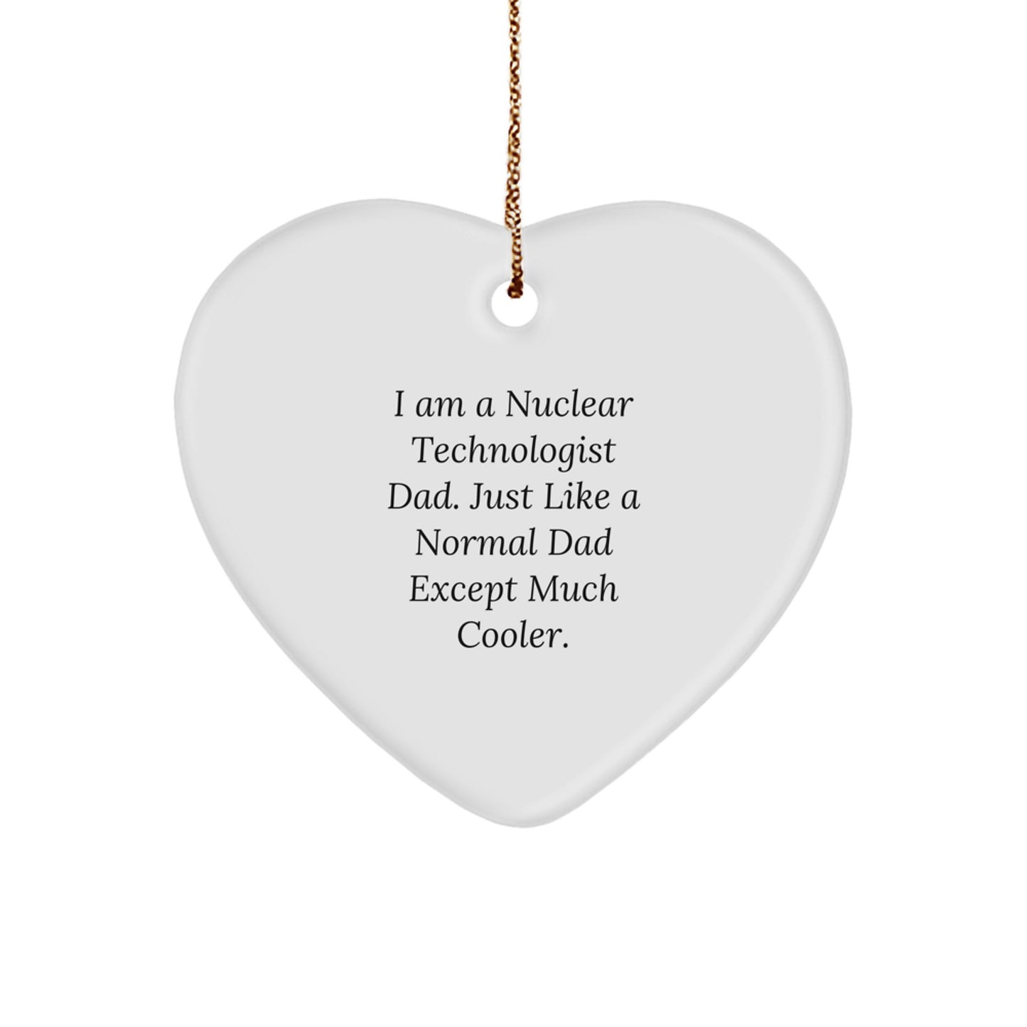 Nuclear Technologist Dad Gifts for Christmas - 'I Am A Nuclear Technologist Dad...' Heart Ornament, Funny Unique Gifts from Family to Friends - Image 1