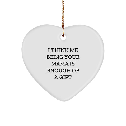 Funny Mama Heart Ornament Gifts from Family to Mama This Christmas - I Think Me Being Your Mama Is Enough Of A Gift - Image 1