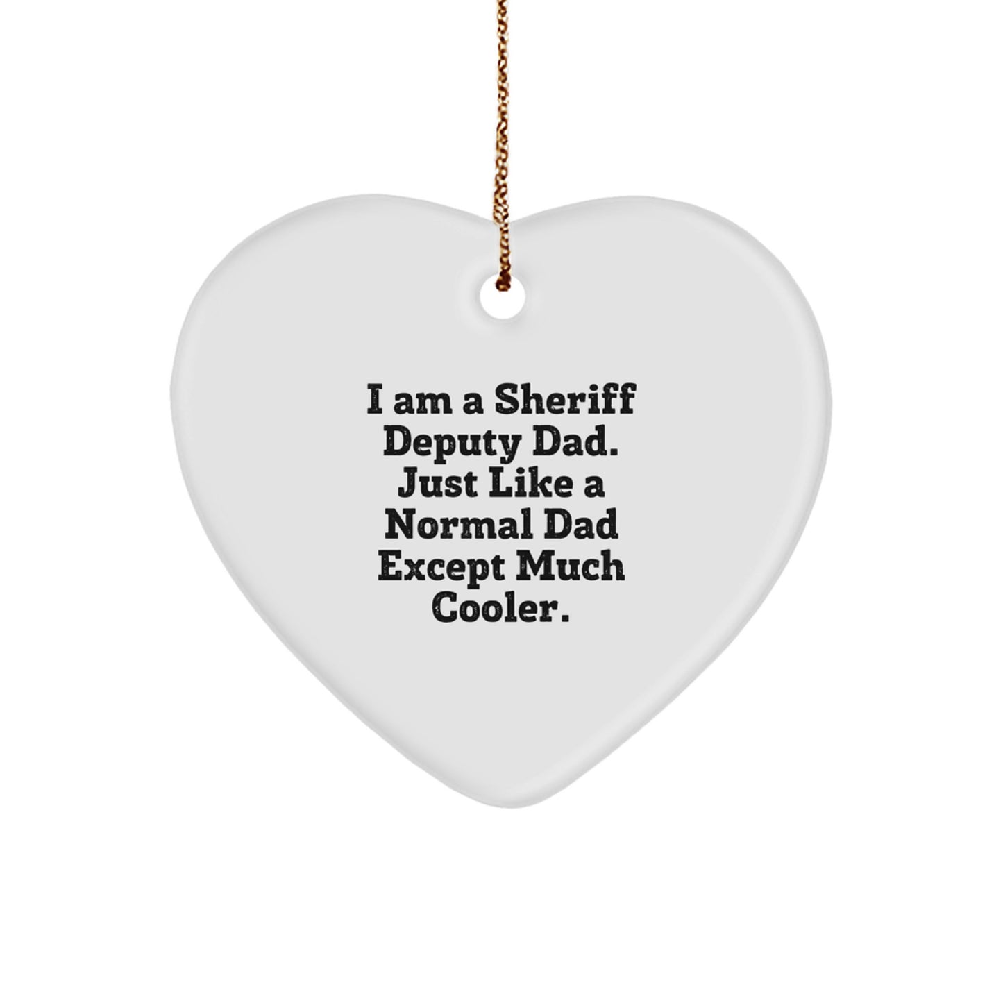Funny Sheriff Deputy Gifts from Dad for Christmas Unique Gifts, Sheriff Deputy Heart Ornament, I Am A Sheriff Deputy Dad, Gifts for Sheriff Deputy Men - Image 1