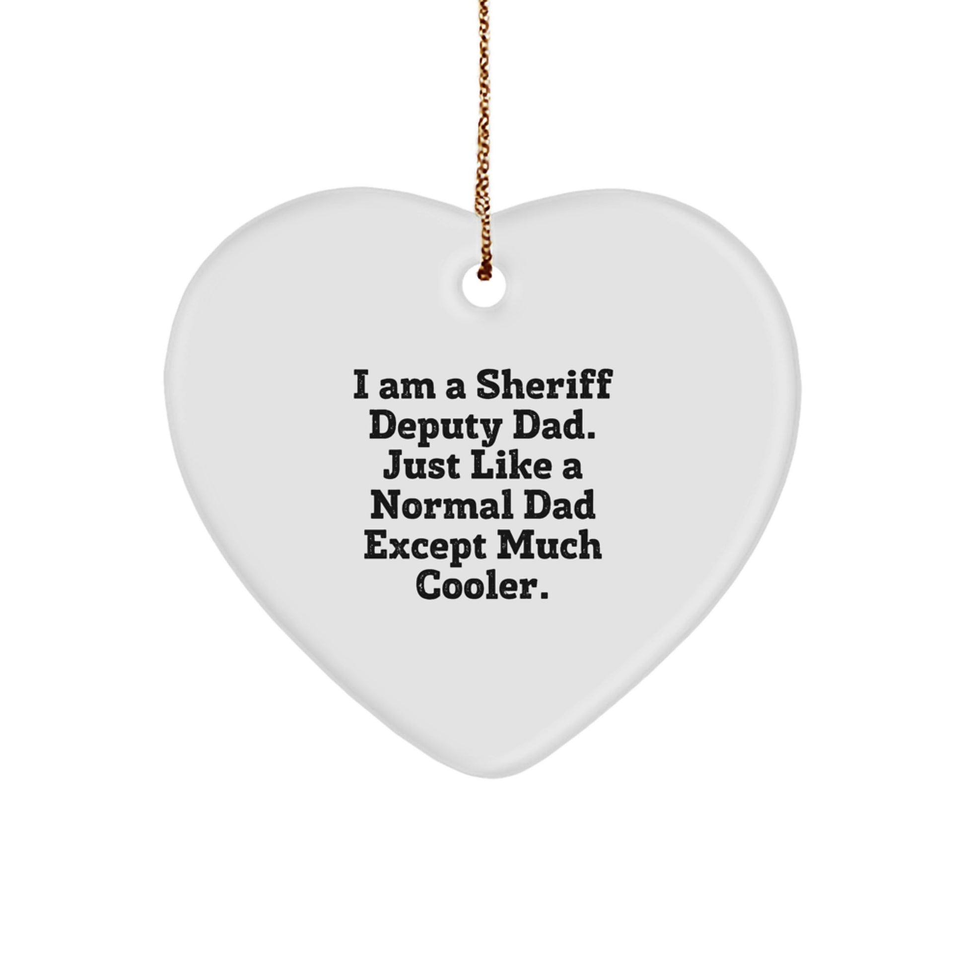 Funny Sheriff Deputy Gifts from Dad for Christmas Unique Gifts, Sheriff Deputy Heart Ornament, I Am A Sheriff Deputy Dad, Gifts for Sheriff Deputy Men - Image 1