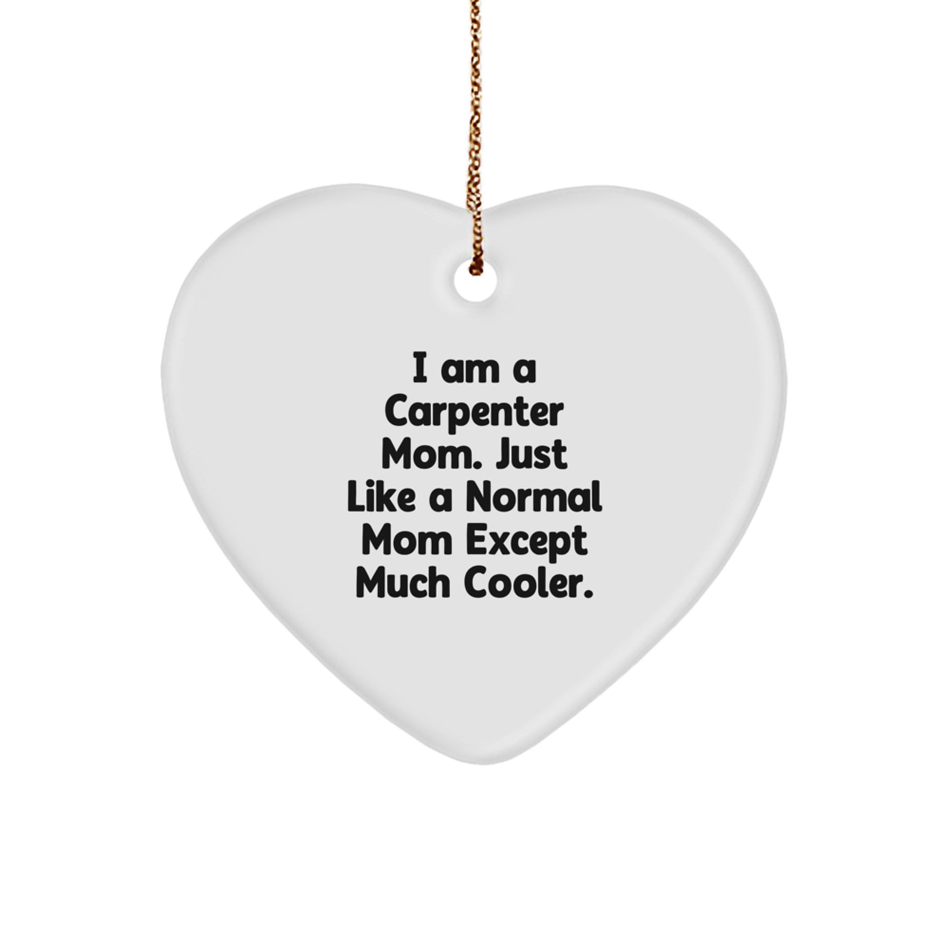 Carpenter Gifts: Funny Quote Heart Ornament, Gifts from Mom to Carpenter, Heartfelt Christmas Memorable Presents for Carpenter - Image 1