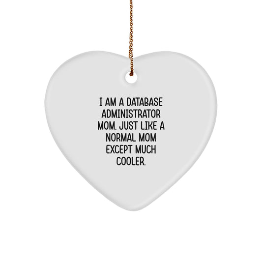 Funny Database Administrator Mom Gifts for Christmas Heart Ornament from Friends, Gifts for Database Administrator Mom, 'I Am A Database Administrator Mom. Just Like A Normal Mom Except Much Cooler.' - Image 1