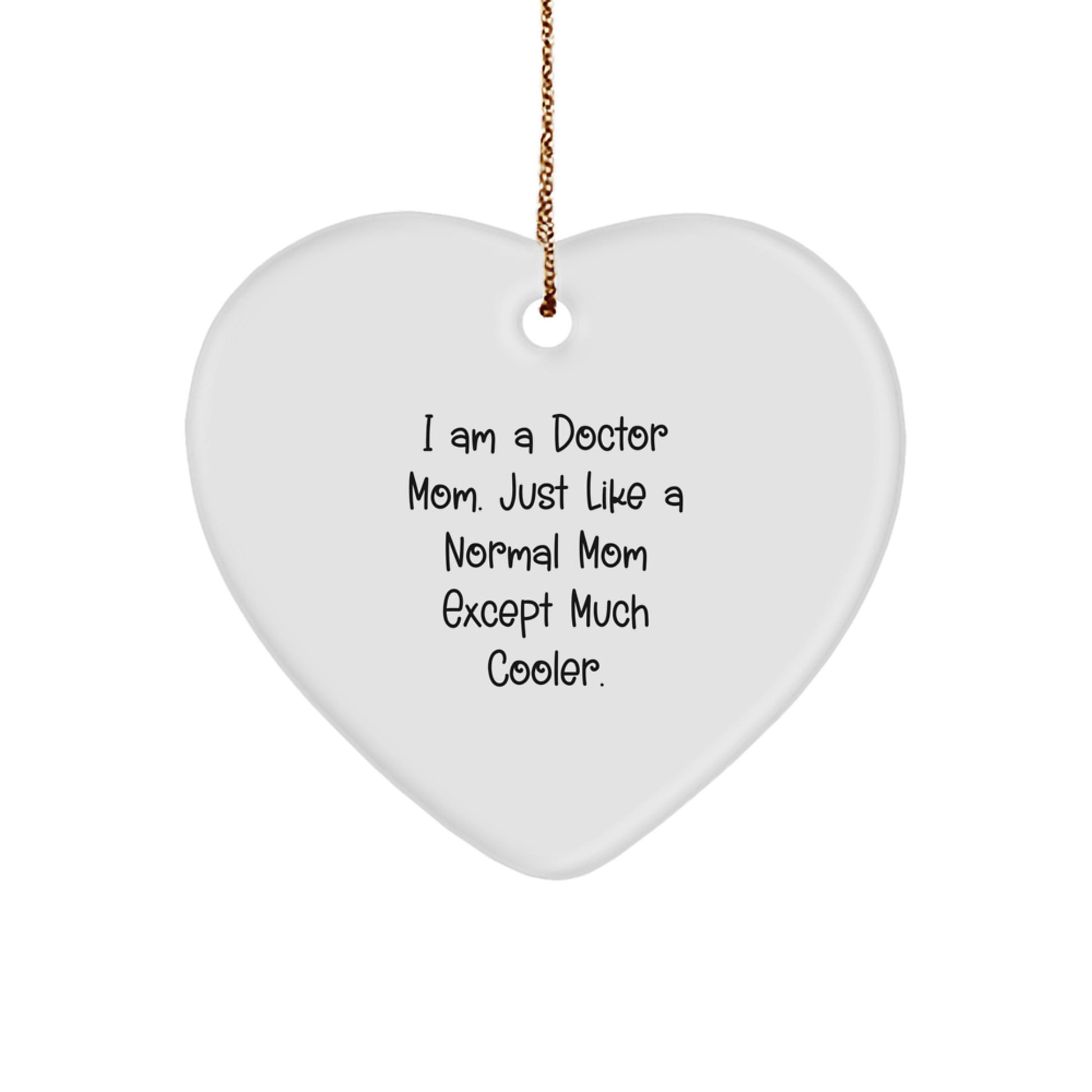 Funny Doctor Mom Heart Ornament Gifts from Friends for Christmas, A Heartfelt Way to Show Appreciation, 'I Am A Doctor Mom. Just Like A Normal Mom Except Much Cooler.' - Image 1