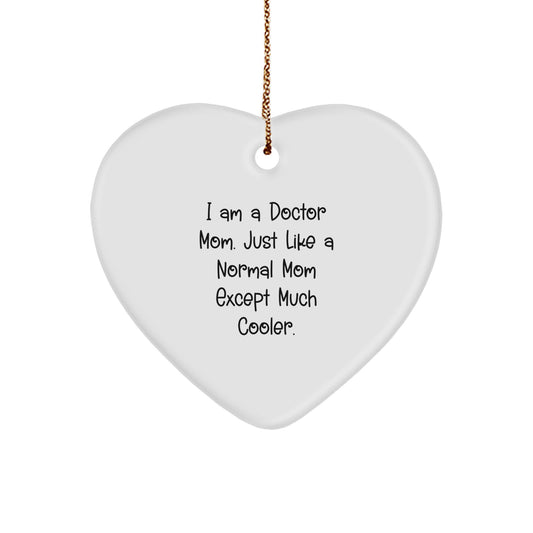 Funny Doctor Mom Heart Ornament Gifts from Friends for Christmas, A Heartfelt Way to Show Appreciation, 'I Am A Doctor Mom. Just Like A Normal Mom Except Much Cooler.' - Image 1