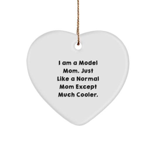 Gifts from Model Moms - Heart Ornament for Christmas, Just Like A Normal Mom Except Much Cooler. - Image 1