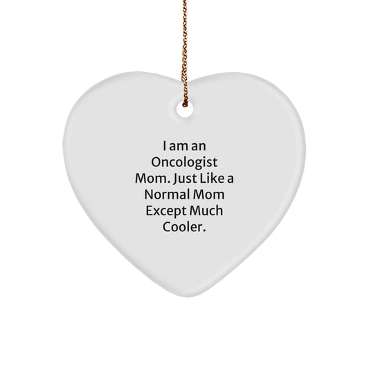 Oncologist Mom's Heart Ornament, Gifts from Friends for Oncologist, White Heart Shaped, Christmas Unique Gifts for Oncologist Mom, I Am An Oncologist Mom. Just Like A Normal Mom Except Much Cooler. - Image 1