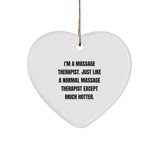 Funny Massage Therapist Heart Ornament Gifts from Men for Women, 'I'm A Massage Therapist. Just Like A Normal Massage Therapist Except Much Hotter.' Christmas Unique Gifts - Image 1