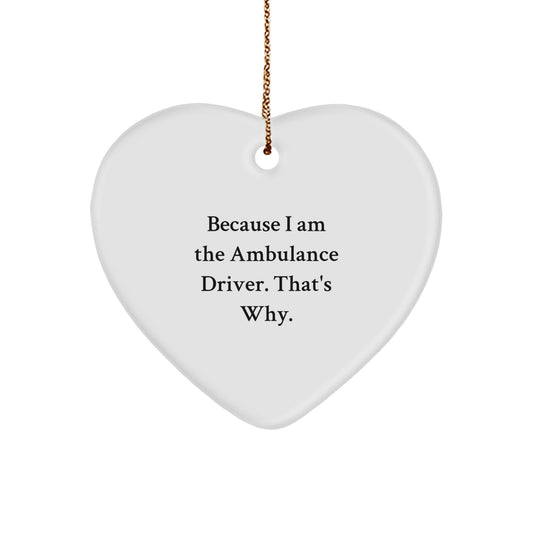 Funny Ambulance Driver Gifts from Family - Heart Ornament Because I Am The Ambulance Driver That's Why, Unique Christmas Unique Gifts for Ambulance Driver Men, Women, Friends, Coworkers, Family - Image 1