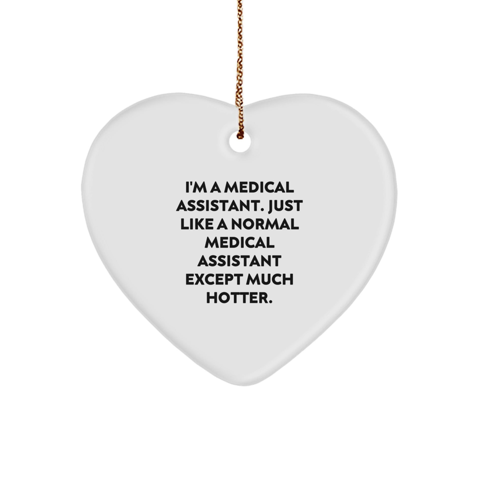 Funny Medical Assistant Heart Ornament - Gifts from Friends to Medical Assistant Colleagues, Unique Christmas Decorations, Heart Shaped MDF with Gold Cord - Image 1