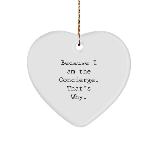 Concierge Gifts from Friends, Coworkers, or Family - 'Because I Am The Concierge. That's Why.' Heart Ornament, White, Christmas - Image 1