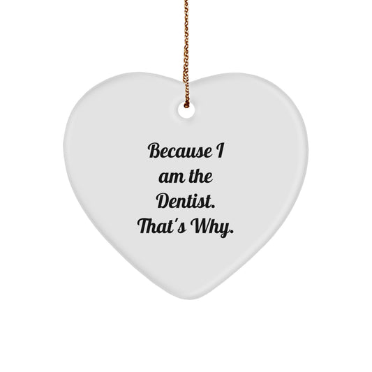 Funny Dentist Gifts from Friends - Heart Ornament Because I Am The Dentist. That's Why. - Christmas Decoration - Image 1