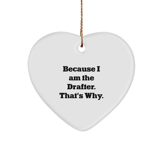 Funny Drafter Gifts from Friends for Men Because I Am The Drafter. That's Why. Heart Ornament for Christmas - Image 1