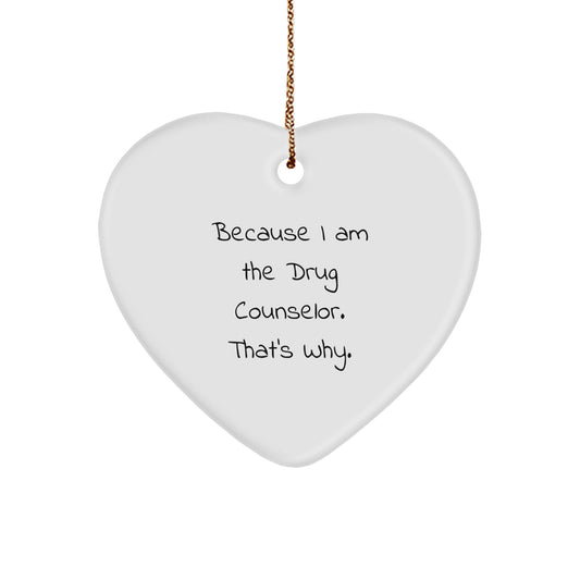 Drug Counselor Gifts, Funny Heart Ornament, Because I Am The Drug Counselor. That's Why., Gifts from Family, Gifts for Drug Counselor, Christmas Unique Gifts - Image 1