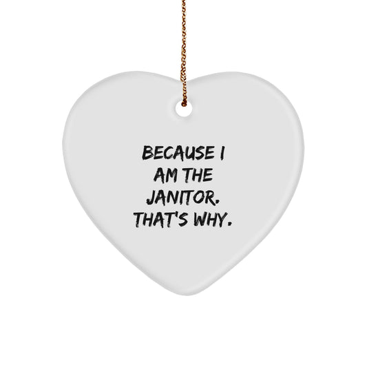 Funny Janitor Gifts from Men, Heart Ornament Because I Am The Janitor. That's Why., Unique Christmas Unique Gifts for Janitor - Image 1