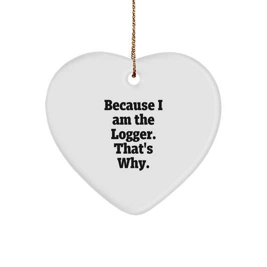 Logger's Heartfelt Gift, Because I Am The Logger. That's Why., Heart Ornament for Christmas - Image 1