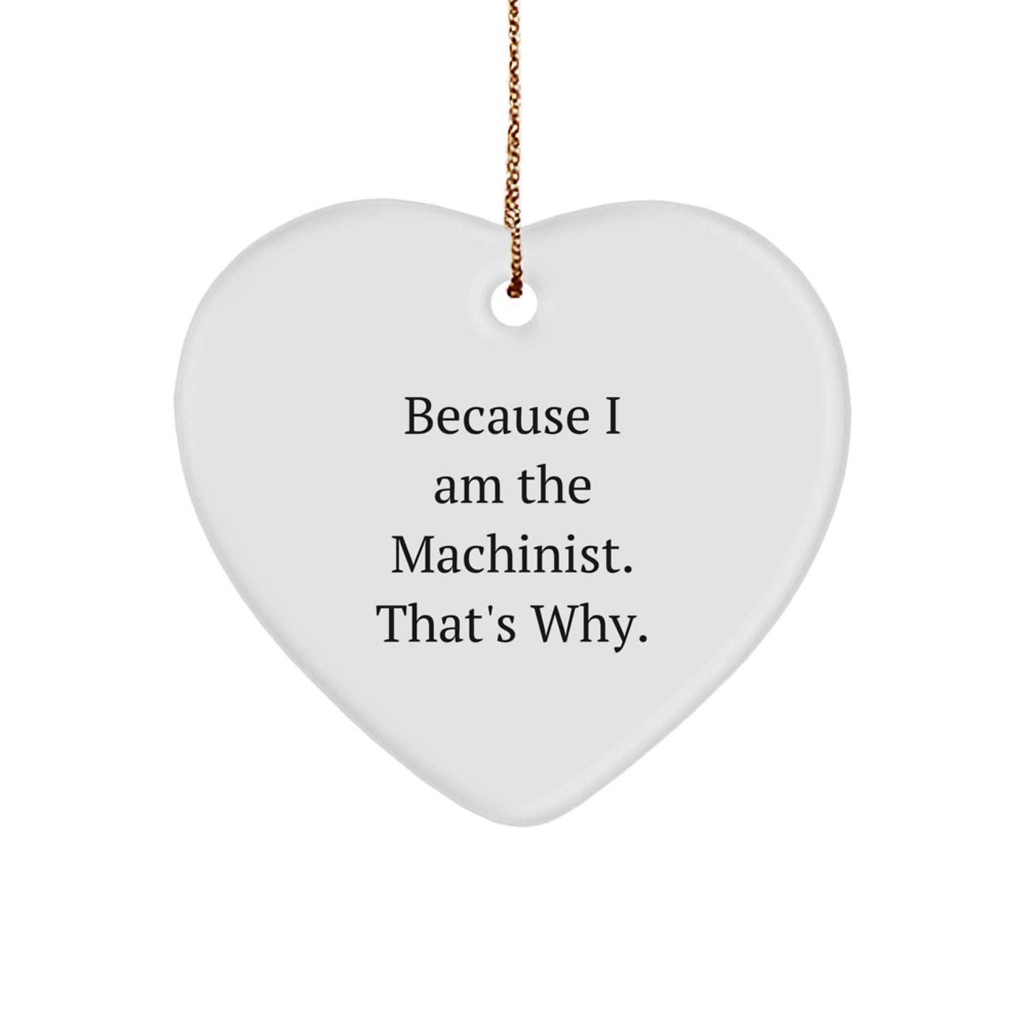 'Machinist Gift Ideas for Men' - Heart Ornament with Funny Quote - Gifts from Machinist to Coworkers - Christmas Unique Gifts - Image 1