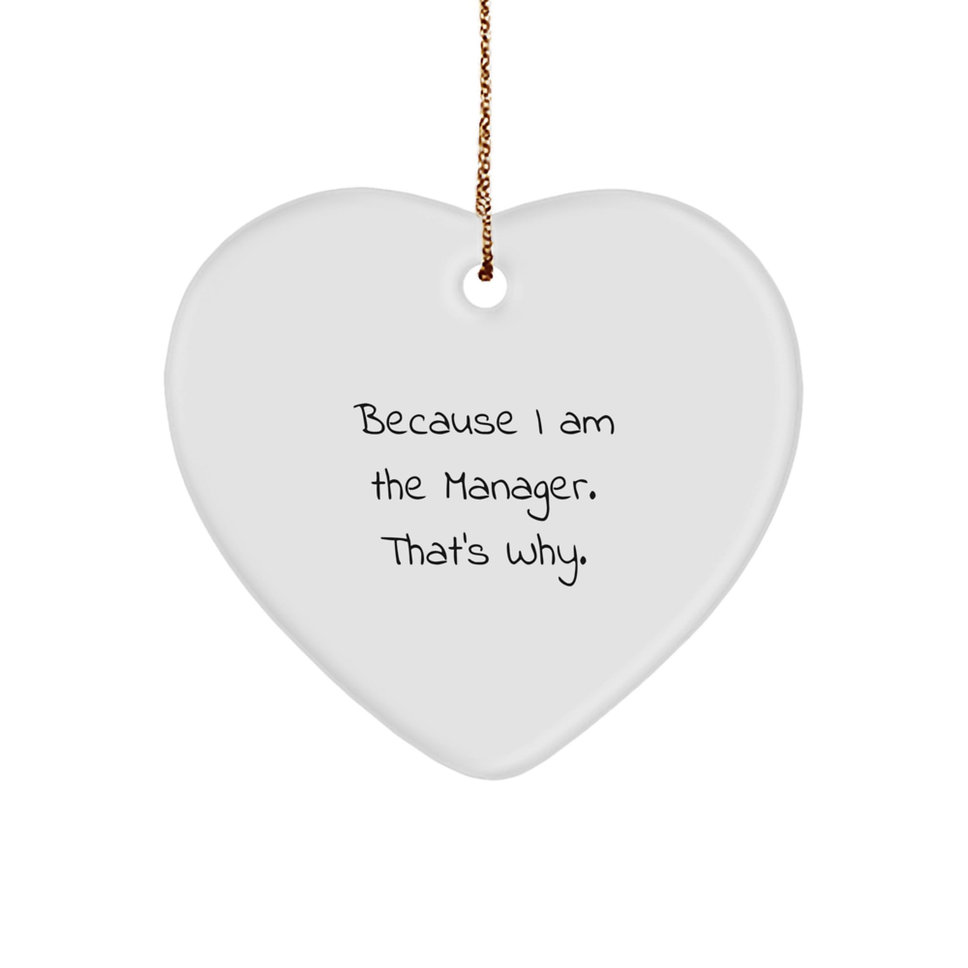 Manager Heart Ornament Funny Gift for Him from Friends, Because I Am The Manager That's Why., White Heart Shaped Christmas Decoration - Image 1