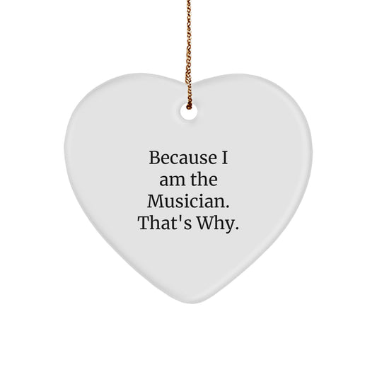 Funny Musician Heart Ornament Gifts from Friends to Musician, 'Because I Am The Musician. That's Why.' Christmas Decoration - Image 1