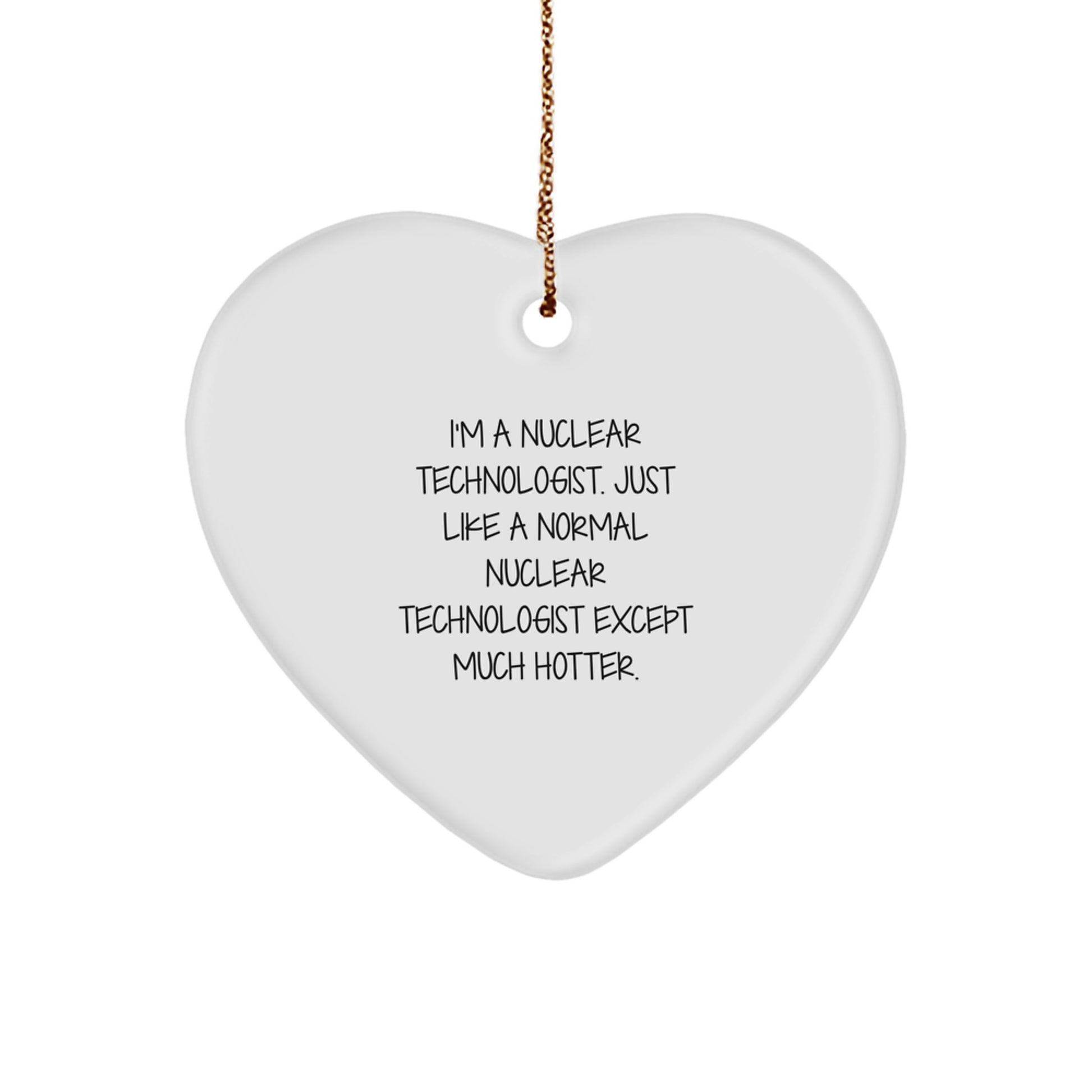 Funny Nuclear Technologist Gifts from Friends, Nuclear Technologist Heart Ornament for Christmas Unique Gifts - Image 1