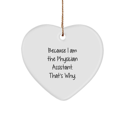 Gifts from Friends or Family for Physician Assistants - Because I Am The Physician Assistant. That's Why. - Heart Ornament for Christmas - Image 1