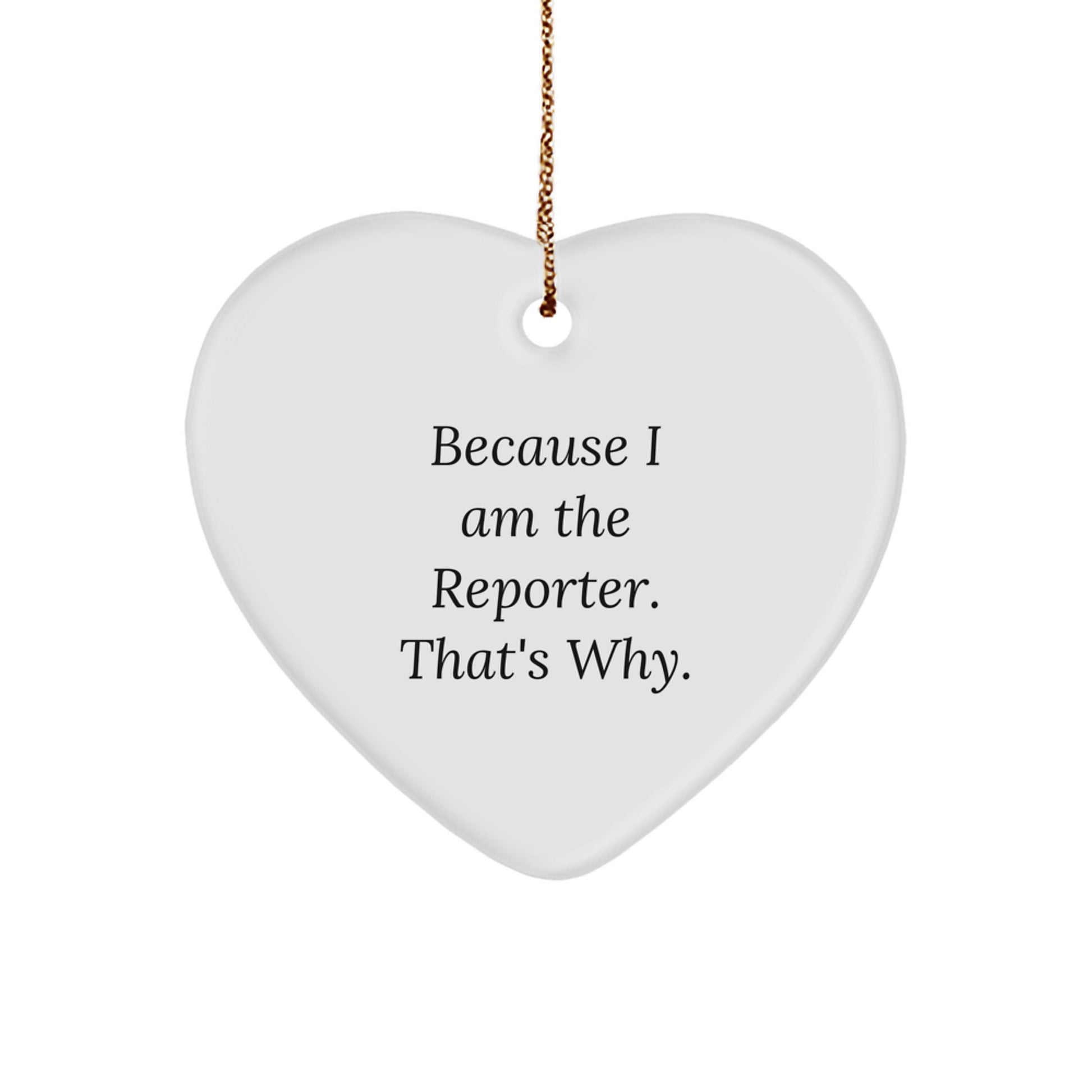 Reporter Heart Ornament, Because I Am The Reporter. That's Why., Funny Christmas Unique Gifts from Friends and Family - Image 1