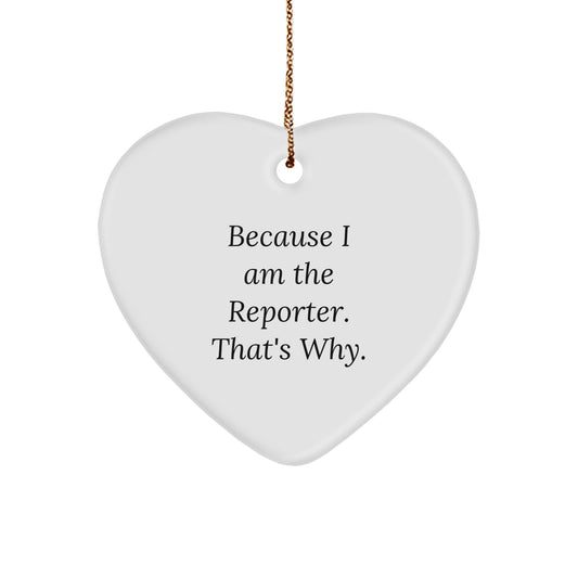 Reporter Heart Ornament, Because I Am The Reporter. That's Why., Funny Christmas Unique Gifts from Friends and Family - Image 1