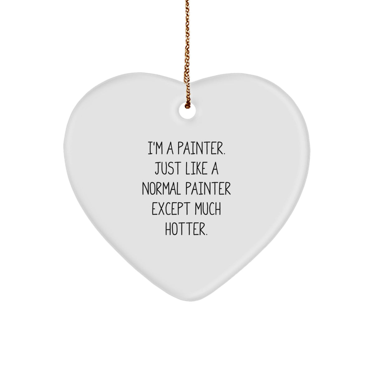 Funny Painter Gifts for Men, Heart Ornament 'I'm A Painter. Just Like A Normal Painter Except Much Hotter.' Christmas Unique Gifts from Friends - Image 1