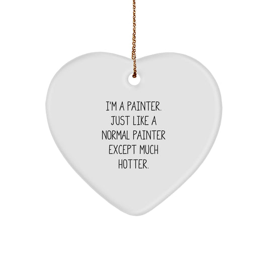 Funny Painter Gifts for Men, Heart Ornament 'I'm A Painter. Just Like A Normal Painter Except Much Hotter.' Christmas Unique Gifts from Friends - Image 1
