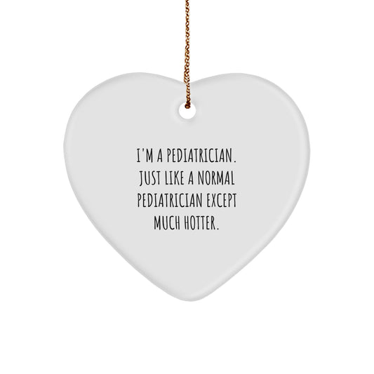 Funny Pediatrician Gifts for Men, Heart Ornament, 'I'm A Pediatrician... Except Much Hotter', Unique Christmas Unique Gifts from Family - Image 1