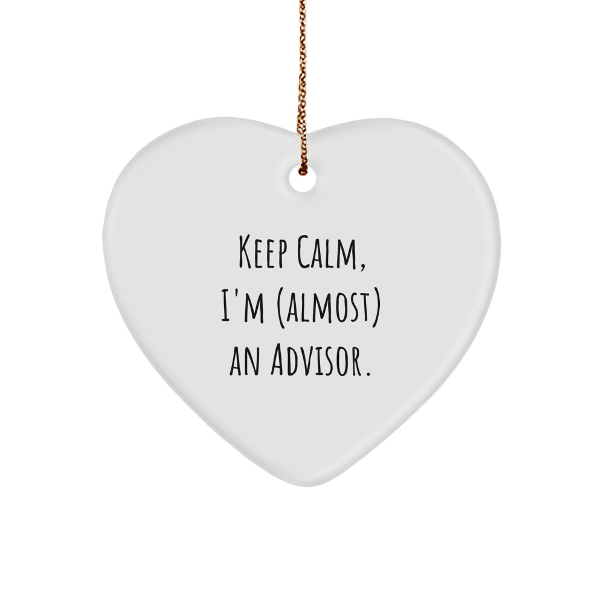 Funny Advisor Gifts, 'Keep Calm, I'm (almost) An Advisor.' Heart Ornament for Christmas, Gifts from Men, Women, or Friends to Advisors - Image 1