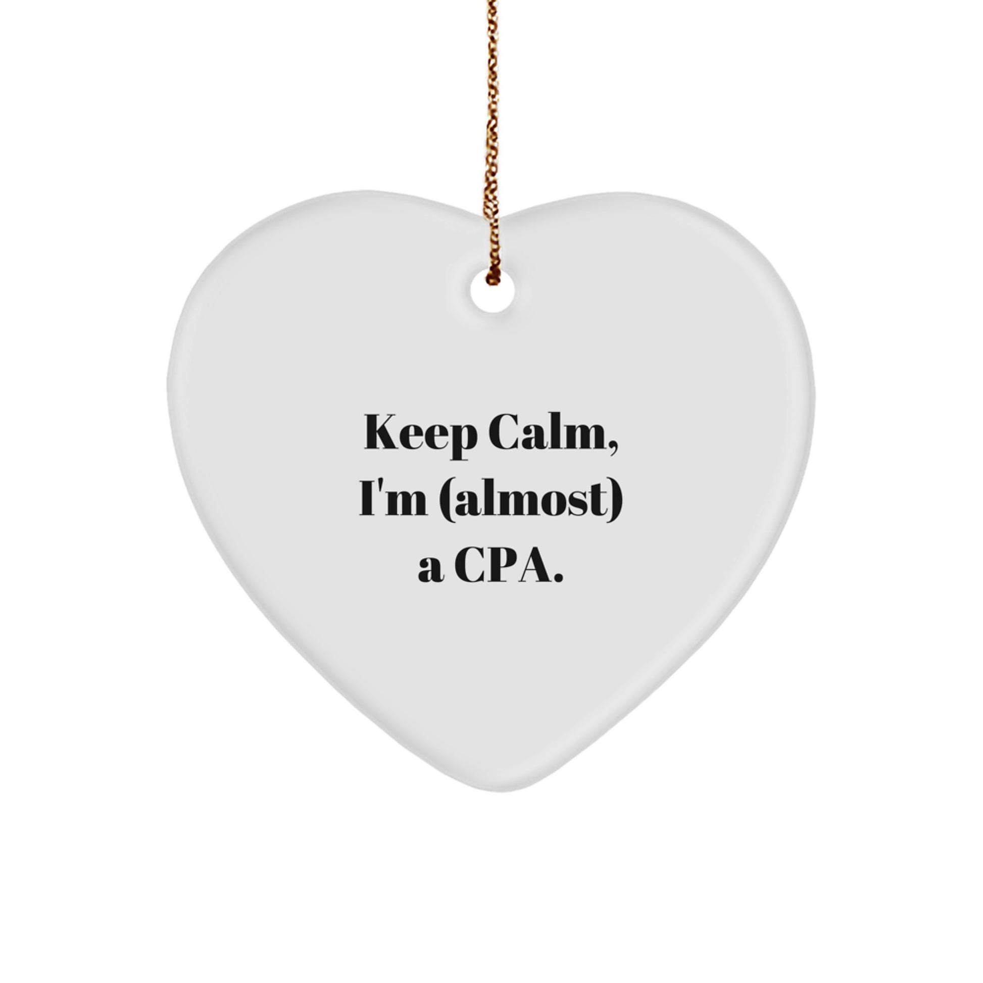 Funny CPA Gifts from Friends - Keep Calm I'm (Almost) A CPA Heart Ornament for Christmas, 2.75'' Tall, White, Durable MDF, Sublimated, Gift for CPA, Friends, and Family - Image 1