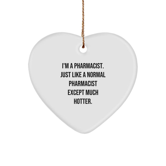 Gifts from Friends for the Pharmacist in Your Life - Funny Pharmacist Heart Ornament, I'm A Pharmacist - Like A Normal Pharmacist Except Much Hotter, Christmas Unique Gifts - Image 1