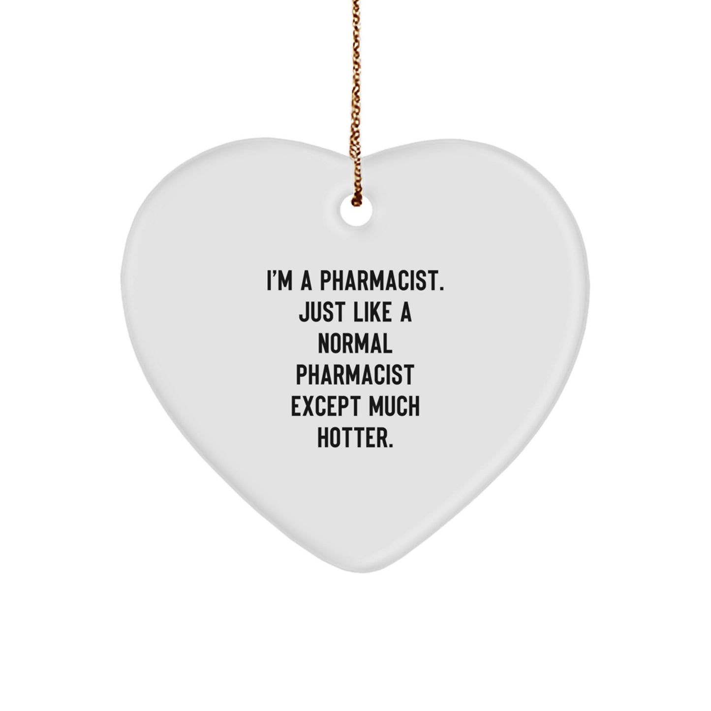 Funny Pharmacist Gifts for Men Christmas Heart Ornament from Friends, I'm A Pharmacist. Just Like A Normal Pharmacist Except Much Hotter. Pharmacist Heart Ornament - Image 1