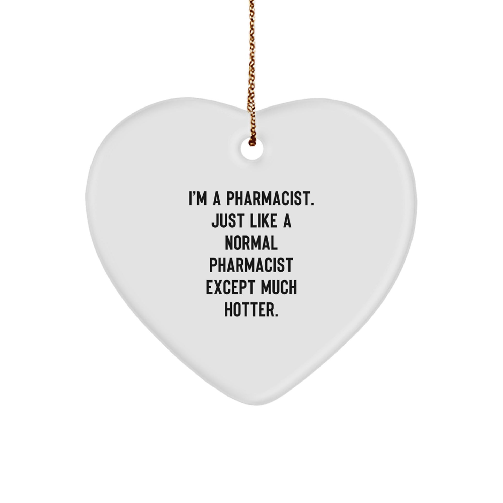 Funny Pharmacist Gifts for Men Christmas Heart Ornament from Friends, I'm A Pharmacist. Just Like A Normal Pharmacist Except Much Hotter. Pharmacist Heart Ornament - Image 1