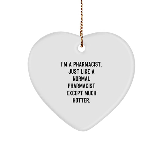 Funny Pharmacist Gifts for Men Christmas Heart Ornament from Friends, I'm A Pharmacist. Just Like A Normal Pharmacist Except Much Hotter. Pharmacist Heart Ornament - Image 1