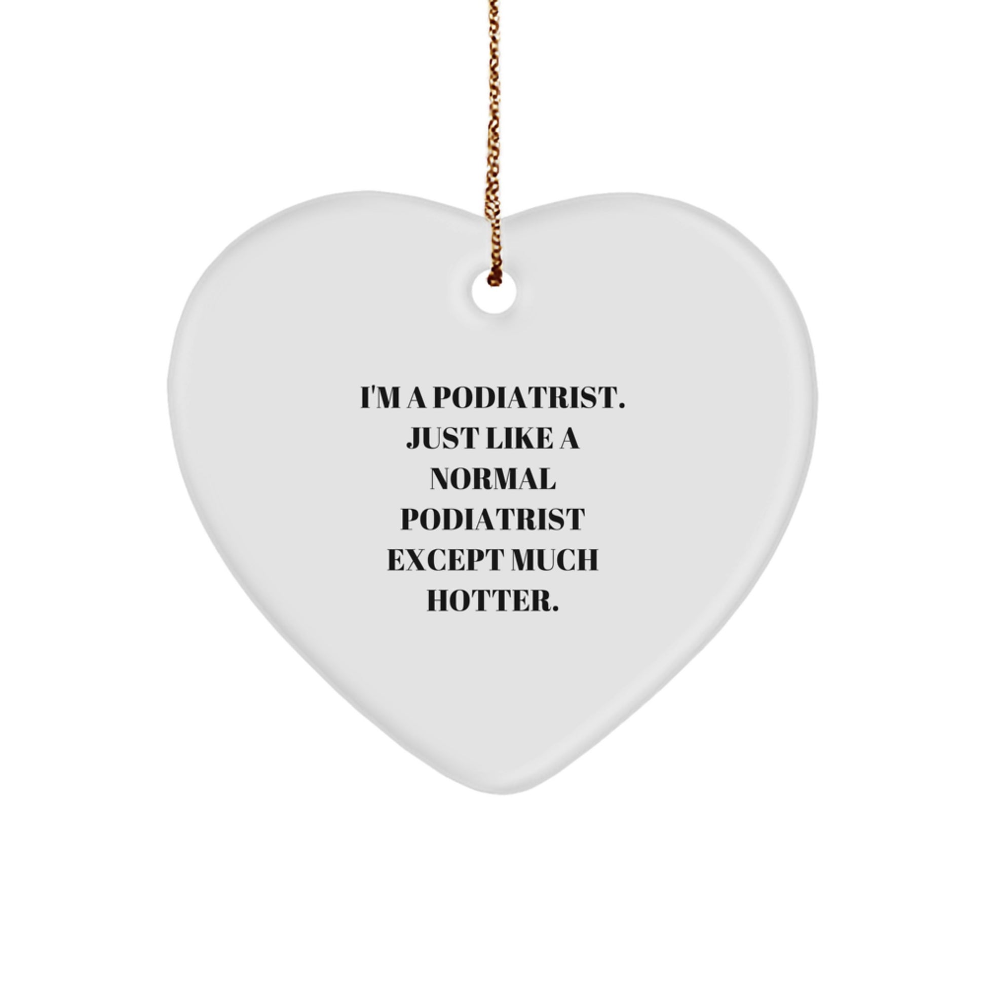 Gifts from Friends and Family for Podiatrist, Heart Ornament Funny Quote, Christmas Unique Decorations, White Heart Shaped Ornament with Gold Cord - Image 1