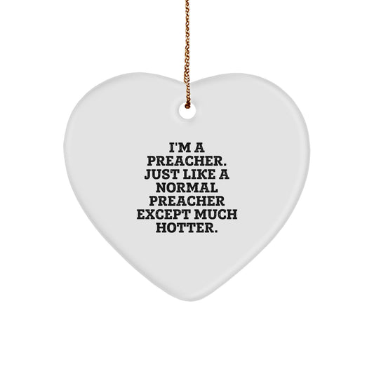 Funny Preacher Gifts from Men to Preacher Friends - Heart Ornament I'm A Preacher Just Like A Normal Preacher Except Much Hotter Christmas Unique Gifts - Image 1
