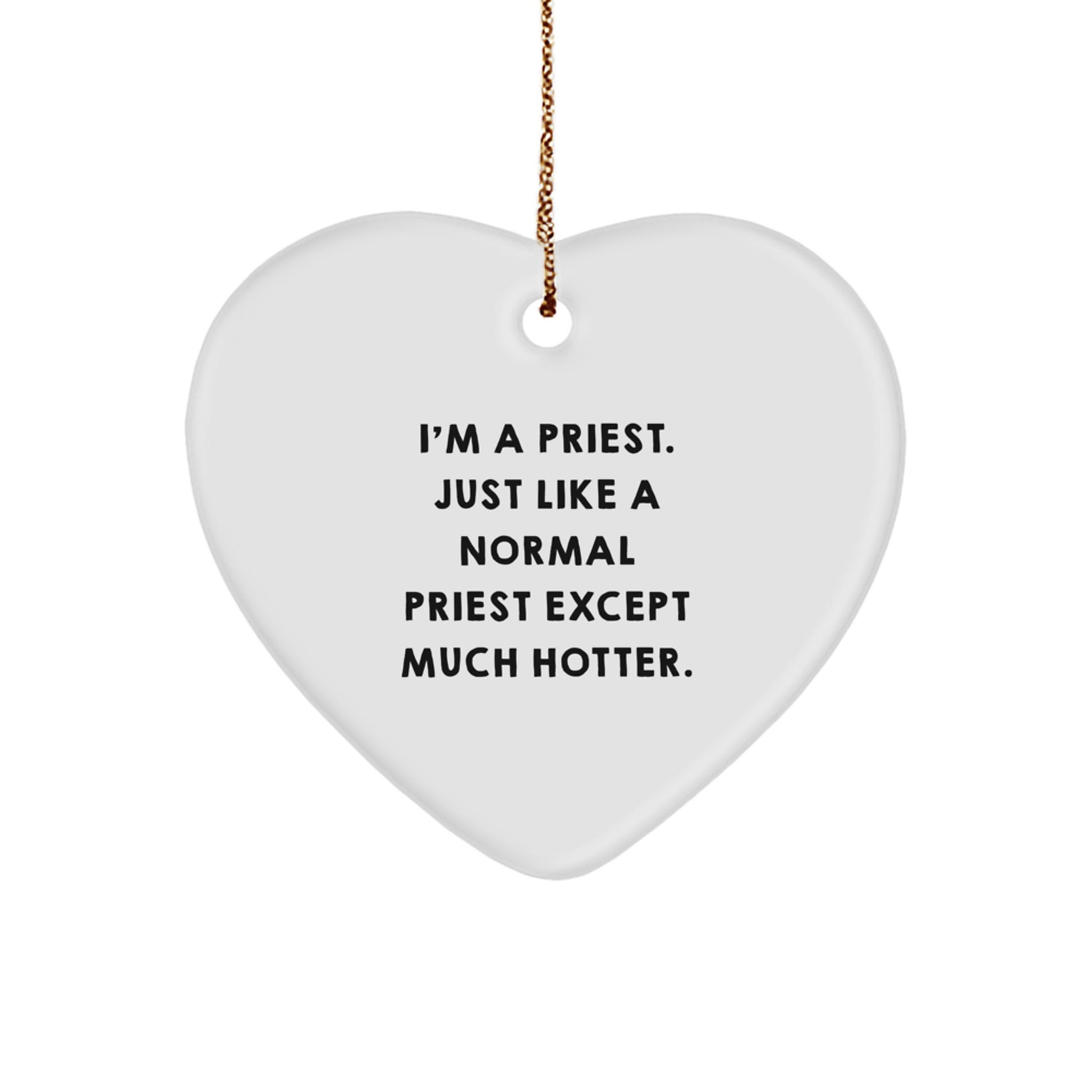 Funny Priest Heart Ornament Gifts from Men to Priests for Christmas, Heart Shaped White Ornament, I'm A Priest. Just Like A Normal Priest Except Much Hotter. - Image 1