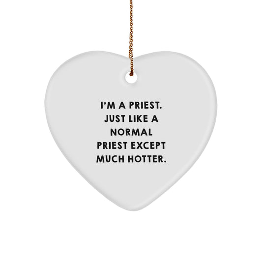 Funny Priest Heart Ornament Gifts from Men to Priests for Christmas, Heart Shaped White Ornament, I'm A Priest. Just Like A Normal Priest Except Much Hotter. - Image 1