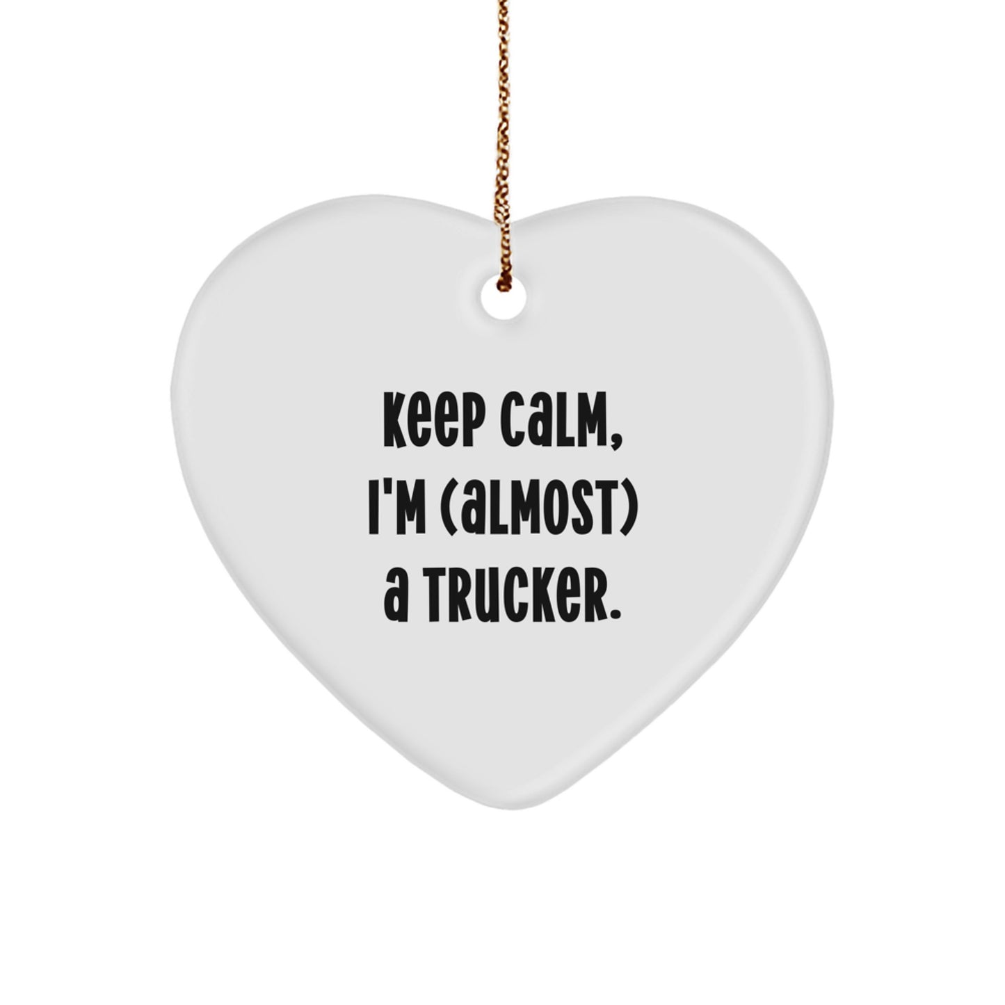 Funny Trucker Gifts for Christmas - 'Keep Calm, I'm (almost) A Trucker.' Heart Ornament, Gifts from Friends, for Men - Image 1