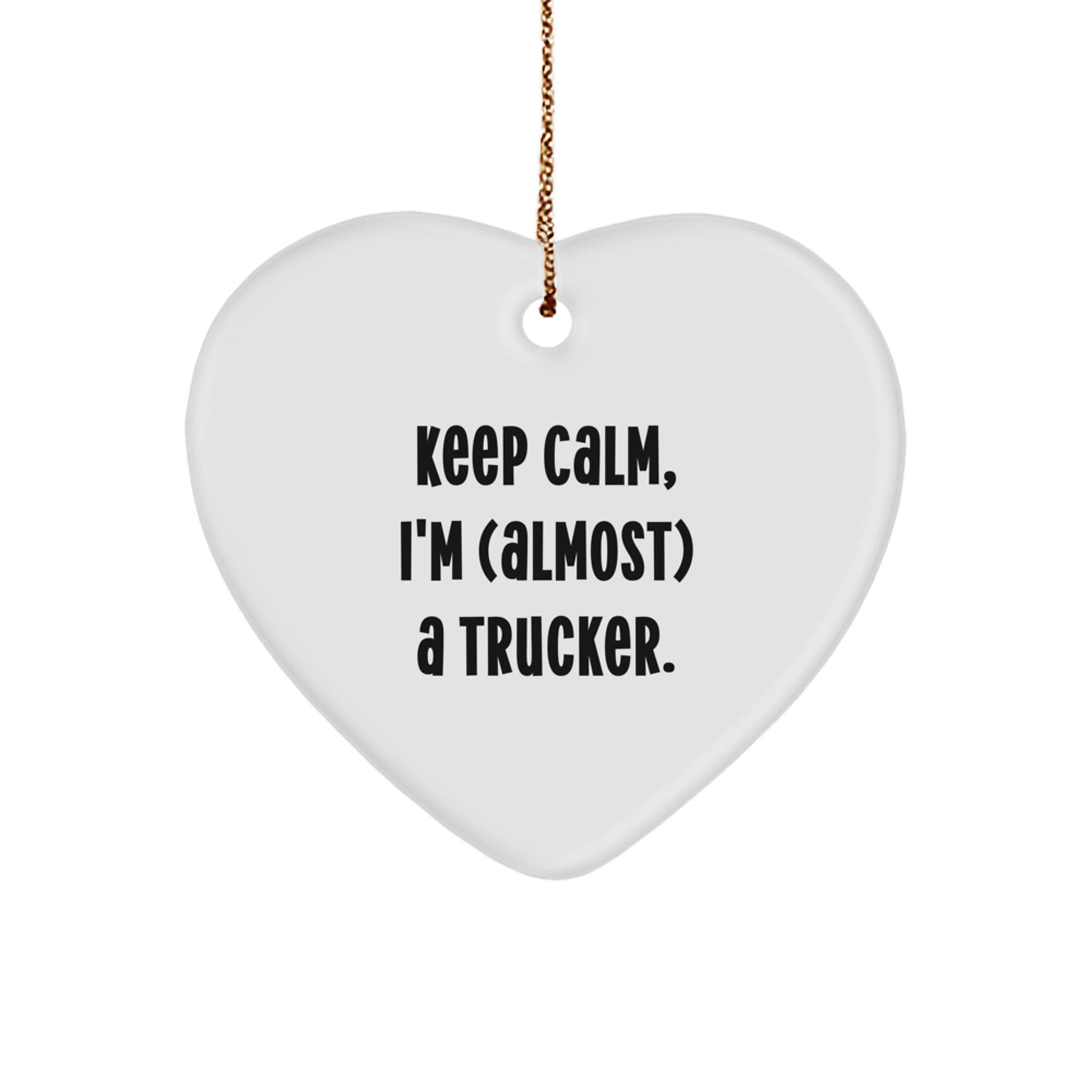 Funny Trucker Gifts for Christmas - 'Keep Calm, I'm (almost) A Trucker.' Heart Ornament, Gifts from Friends, for Men - Image 1