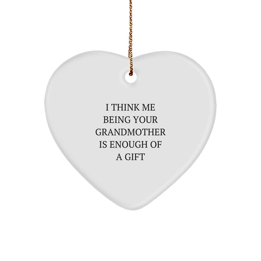 Funny Quotes for Grandmother, Heart Ornament Gifts from Family, Unique Christmas Unique Gifts for Grandmother, 'I Think Me Being Your Grandmother Is Enough Of A Gift' - Image 1