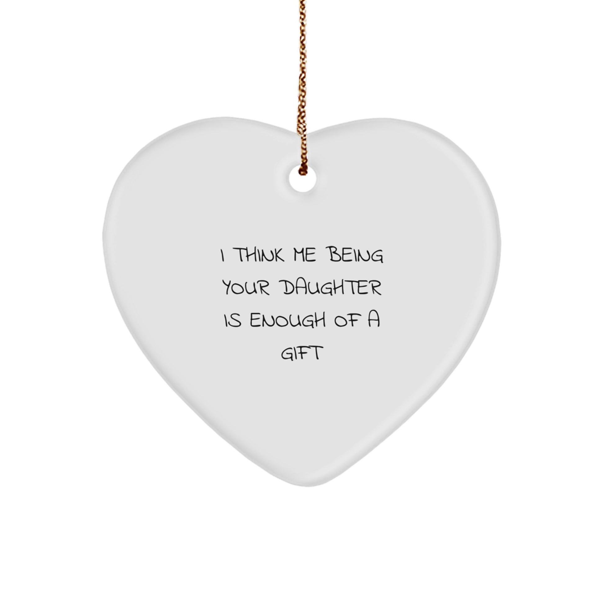 Funny Daughter Gifts for Him or Her, Heart Ornament with I Think Me Being Your Daughter Is Enough Of A Gift Quote, Christmas Unique Gifts from Mom or Dad - Image 1