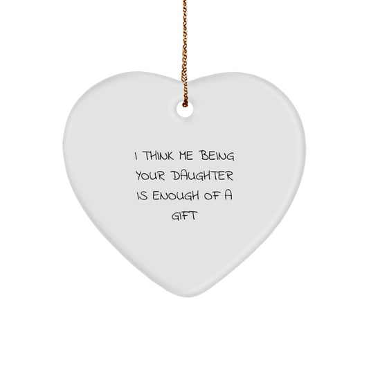 Funny Daughter Gifts for Him or Her, Heart Ornament with I Think Me Being Your Daughter Is Enough Of A Gift Quote, Christmas Unique Gifts from Mom or Dad - Image 1